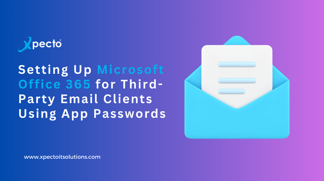 Setting Up Microsoft Office 365 for Third-Party Email Clients Using App Passwords