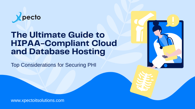 The Ultimate Guide to HIPAA-Compliant Cloud and Database Hosting: Top Considerations for Securing PHI